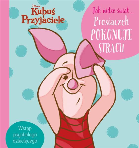 JAK WIDZĘ ŚWIAT... PROSIACZEK POKONUJE STRACH.