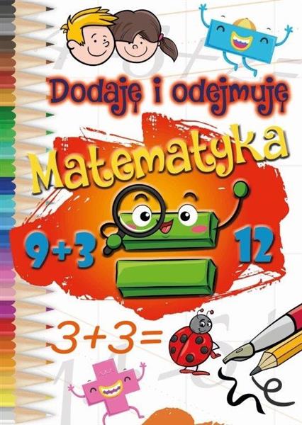 DODAJĘ I ODEJMUJĘ. MATEMATYKA