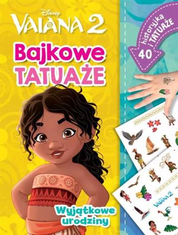 WYJĄTKOWE URODZINY. BAJKOWE TATUAŻE. DISNEY VAIANA
