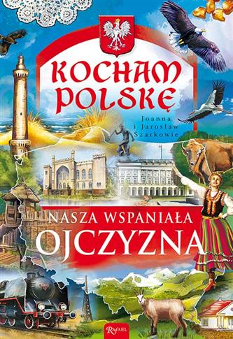 Kocham Polskę. Nasza wspaniała ojczyzna