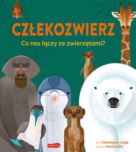 CZŁEKOZWIERZ. CO NAS ŁĄCZY ZE ZWIERZĘTAMI?