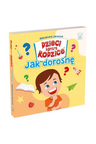 Dzieci kontra Rodzice. JAK DOROSNĘ