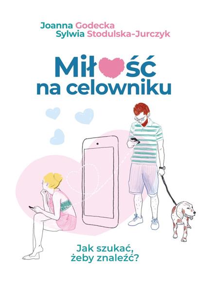 MIŁOŚĆ NA CELOWNIKU. JAK SZUKAĆ, ŻEBY ZNALEŹĆ?