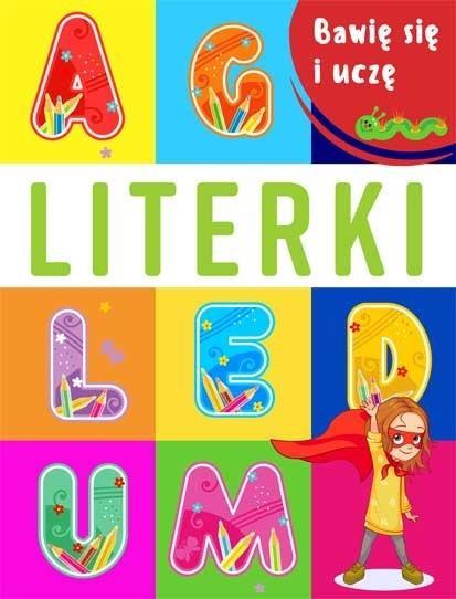 BAWIĘ SIĘ I UCZĘ. LITERKI