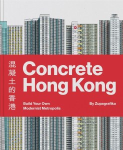 Concrete Hong Kong. Build Your Own Modernist Metropolis