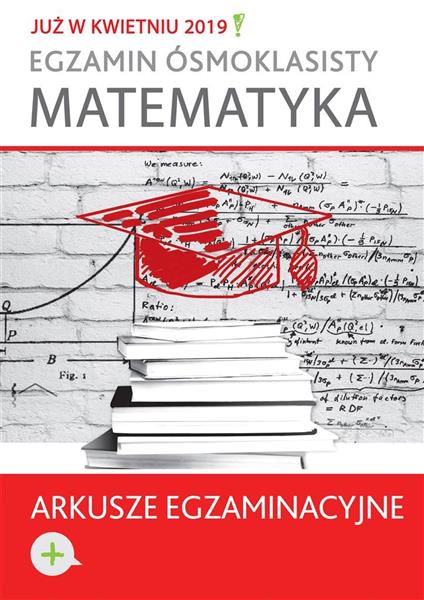 EGZAMIN ÓSMOKLASISTY. MATEMATYKA