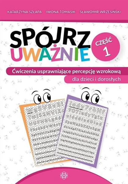 SPÓJRZ UWAŻNIE. ĆWICZENIA USPRAWNIAJĄCE PERCEPCJĘ