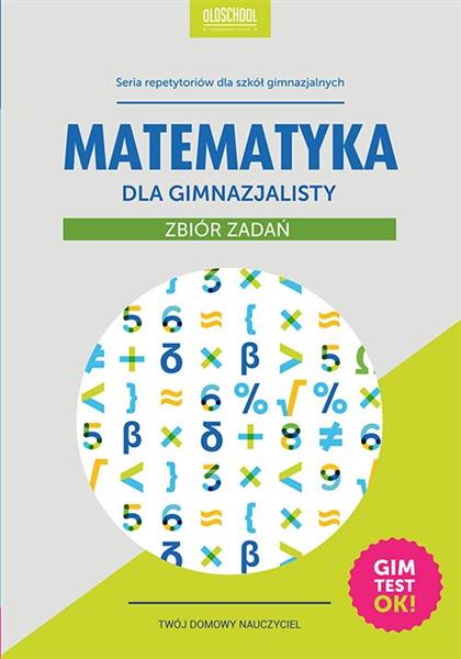 MATEMATYKA DLA GIMNAZJALISTY ZBIÓR ZADAŃ OLDSCHOOL