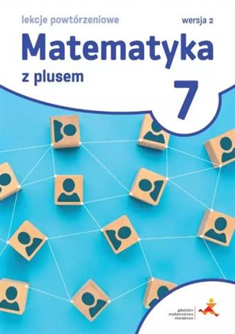 Matematyka z plusem 7. Lekcje powtórzeniowe.