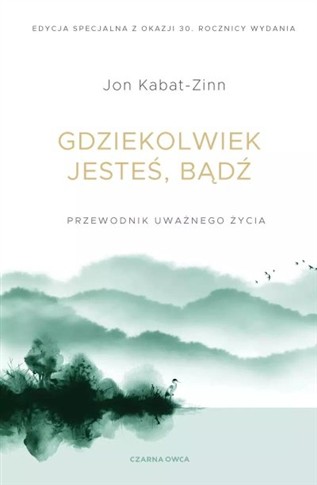 GDZIEKOLWIEK JESTEŚ, BĄDŹ. PRZEWODNIK UWAŻNEGO
