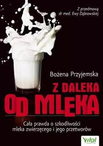 Z dala od mleka. O szkodliwości mleka zwierzęcego