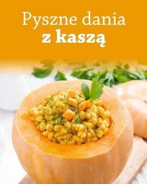 PYSZNE DANIA Z KASZĄ