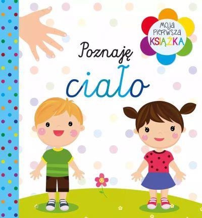 MOJA PIERWSZA KSIĄŻKA POZNAJĘ CIAŁO