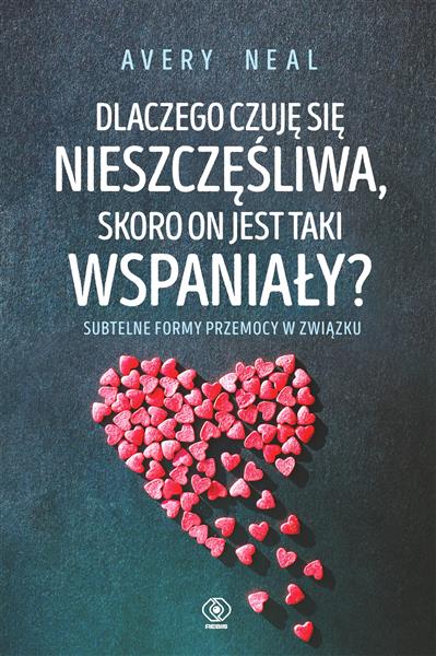 DLACZEGO CZUJĘ SIĘ NIESZCZĘŚLIWA, SKORO ON JEST TA