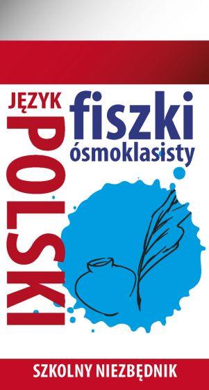 SZKOLNY NIEZBĘDNIK. FISZKI ÓSMOKLASISTY. JĘZYK POL