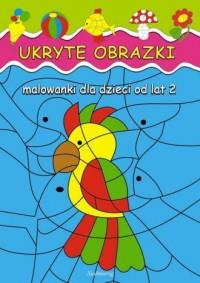 UKRYTE OBRAZKI. MALOWANKI DLA DZIECI OD LAT 2