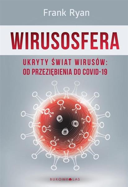 WIRUSOSFERA. UKRYTY ŚWIAT WIRUSÓW: OD PRZEZIĘBIENI