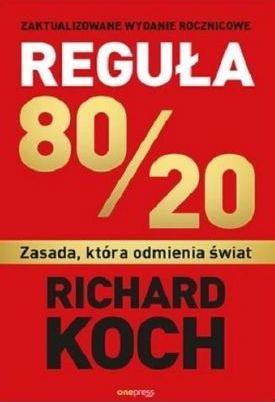 REGUŁA 80/20. ZASADA, KTÓRA ODMIENIA ŚWIAT