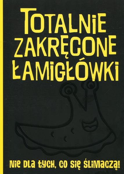 TOTALNIE ZAKRĘCONE ŁAMIGŁÓWKI