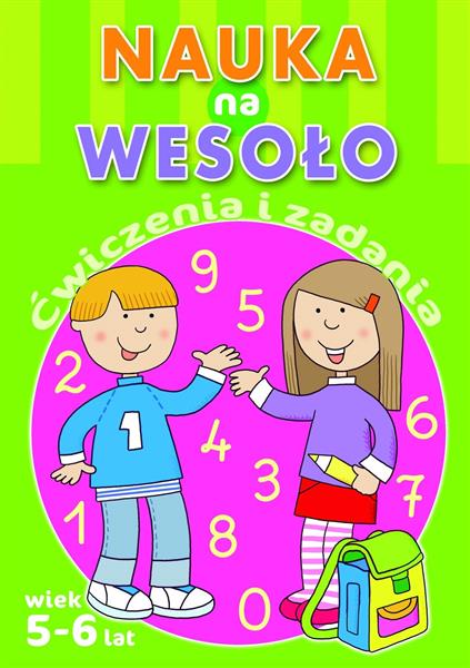 NAUKA NA WESOŁO. ĆWICZENIA I ZADANIA. WIEK 5-6 LAT