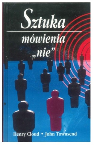 SZTUKA MÓWIENIA NIE. HENRY CLOUD, JOHN TOWNSEND