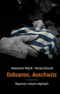 DOBRANOC AUSCHWITZ REPORTAŻ O BYŁYCH WIĘ?