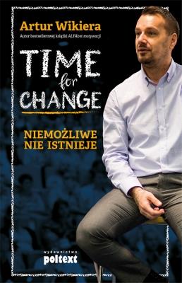 TIME FOR CHANGE. NIEMOŻLIWE NIE ISTNIEJE