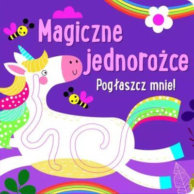POGŁASZCZ MNIE! MAGICZNE JEDNOROŻCE