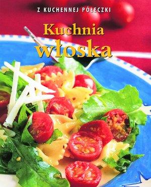 KUCHNIA WŁOSKA. Z KUCHENNEJ PÓŁECZKI