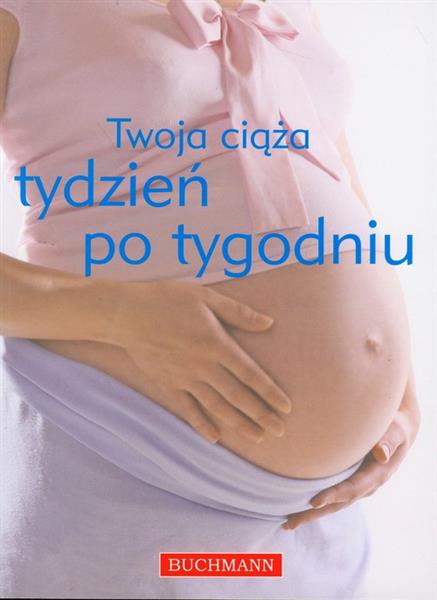 TWOJA CIĄŻA TYDZIEŃ PO TYGODNIU