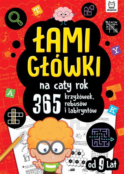ŁAMIGŁÓWKI NA CAŁY ROK. 365 KRZYŻÓWEK, REBUSÓW I..