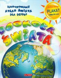 DOOKOŁA ŚWIATA ILUSTROWANY ATLAS ŚWIATA DLA DZIECI