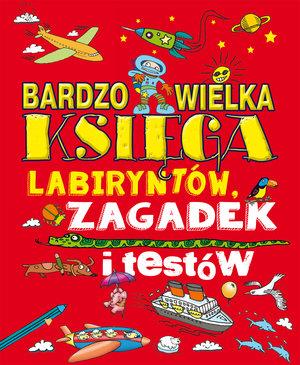 BARDZO WIELKA KSIĘGA LABIRYNTÓW, ZAGADEK I TESTÓW