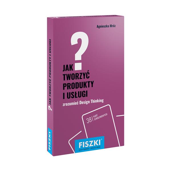 JAK TWORZYĆ PRODUKTY I USŁUGI? DESIGN THINKING
