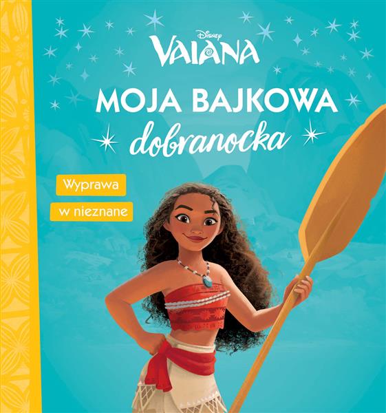 Vaiana. Moja bajkowa dobranocka. Wyprawa w nieznan