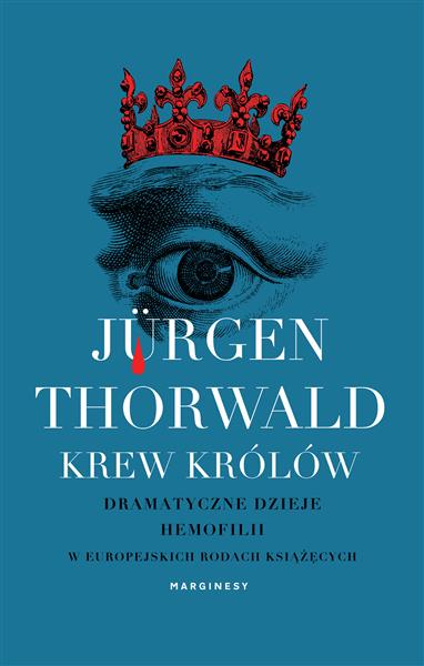 KREW KRÓLÓW. DRAMATYCZNE DZIEJE HEMOFILII W EUROPE