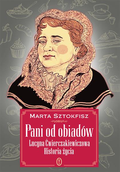 PANI OD OBIADÓW. LUCYNA ĆWIERCZAKIEWICZOWA. HISTOR