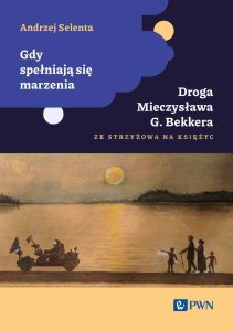 Gdy spełniają się marzenia. Droga Mieczysława G. Bekkera ze Strzyżowa na Księżyc