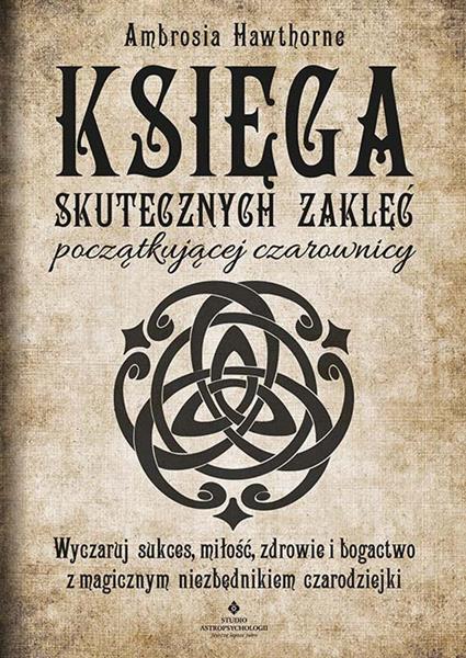 KSIĘGA SKUTECZNYCH ZAKLĘĆ POCZĄTKUJĄCEJ CZAROWNICY