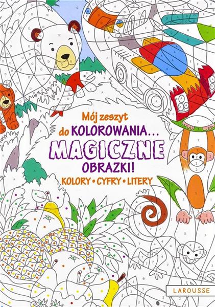 MÓJ ZESZYT DO KOLOROWANIA. MAGICZNE OBRAZKI! CYFRY
