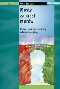 Mosty zamiast murów podręcznik komunikacji interpersonalnej
