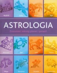 Astrologia. Zrozumieć sekrety planet i gwiazd