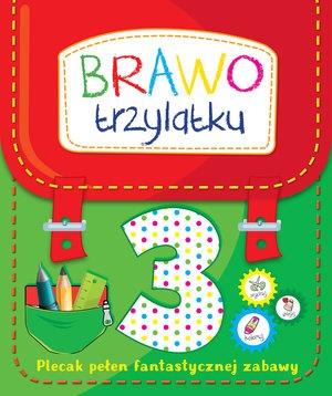 BRAWO TRZYLATKU. PLECAK PEŁEN FANTASTYCZNEJ ZABAWY