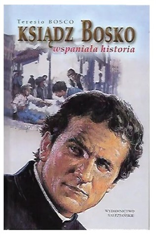 KSIĄDZ BOSKO. WSPANIAŁA HISTORIA TERESIO BOSCO