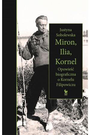 MIRON, ILIA, KORNEL. OPOWIEŚĆ BIOGRAFICZNA O ...