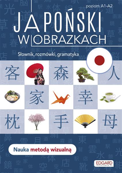 JAPOŃSKI W OBRAZKACH. SŁÓWKA, ROZMÓWKI, GRAMATYKA.