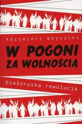 W pogoni za wolnością. Białoruska rewolucja