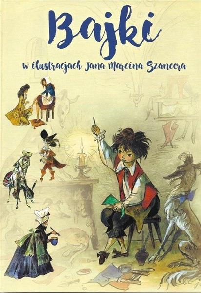 BAJKI W ILUSTRACJACH JANA MARCINA SZANCERA