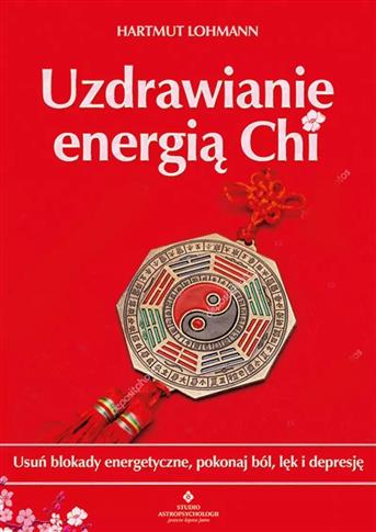 Uzdrawianie energią Chi. Usuń blokady energetyczne