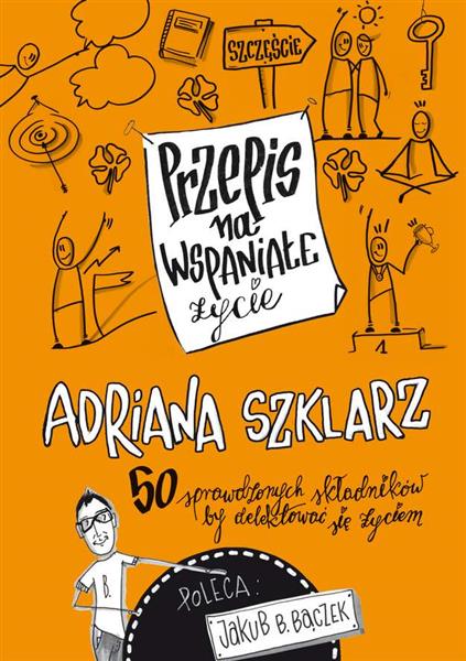 PRZEPIS NA WSPANIAŁE ŻYCIE. 50 SPRAWDZONYCH SKŁADN